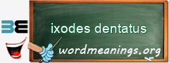 WordMeaning blackboard for ixodes dentatus